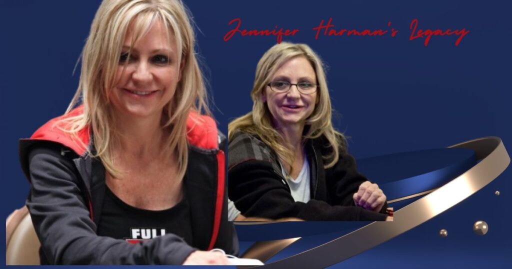 Jennifer Harman's Legacy