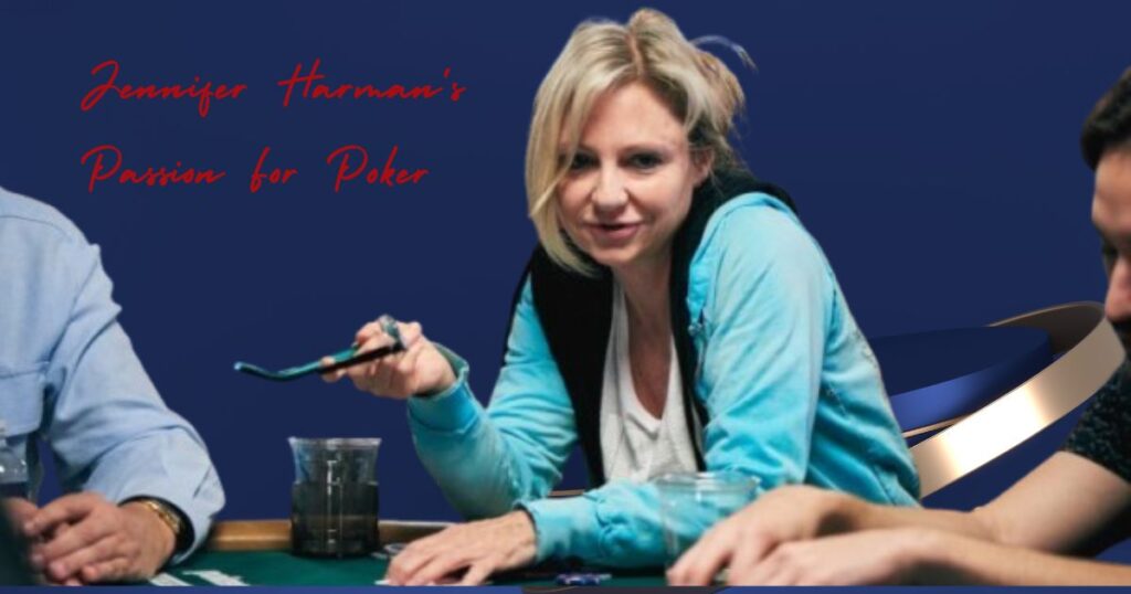 Jennifer Harman's Passion For Poker