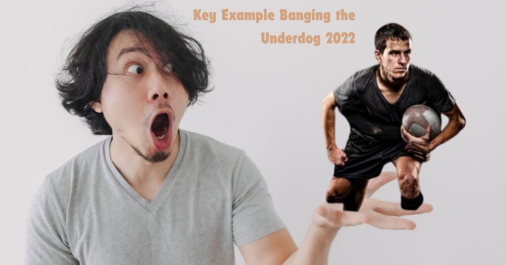 Key Examples from Banging the Underdog 2022