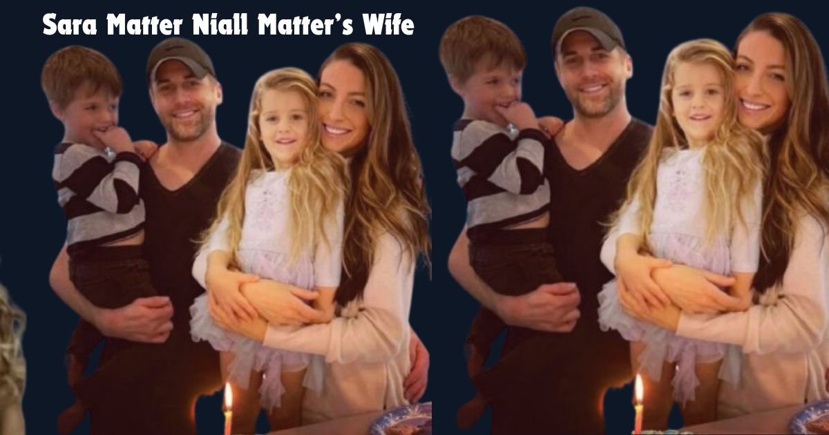 Meet Sara Matter: The Inspiring Life of Niall Matter’s Wife