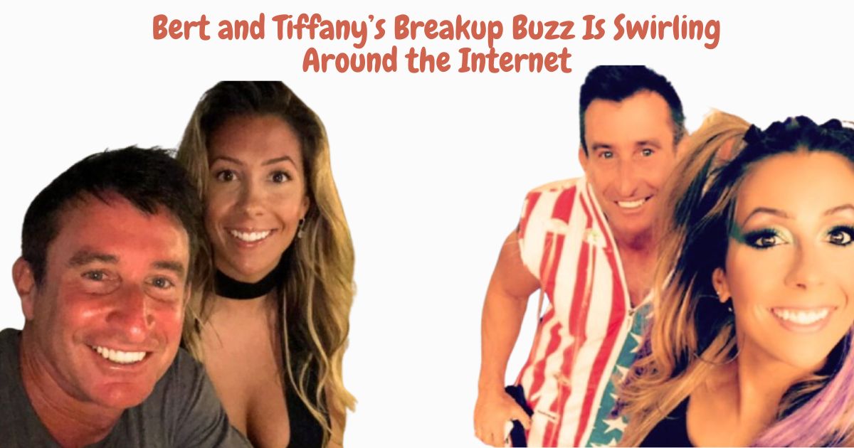 Bert and Tiffany’s Breakup Buzz Is Swirling Around the Internet