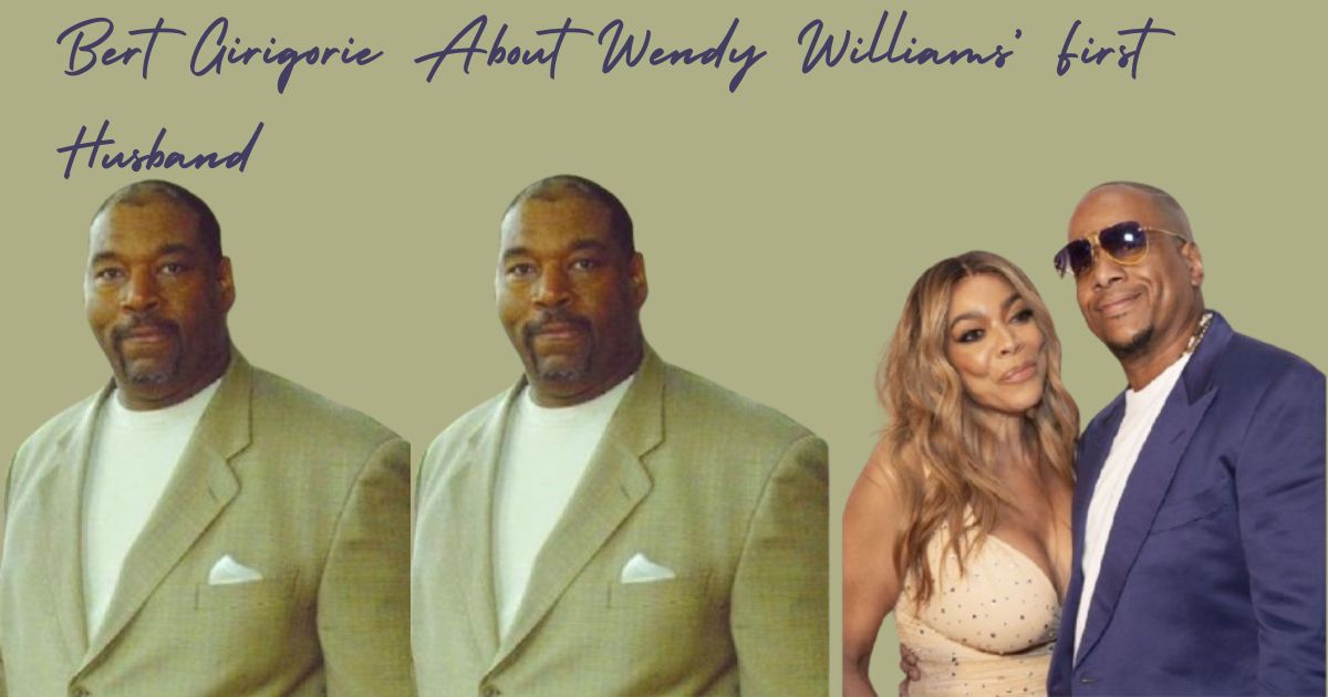 Bert Girigorie?: All You Need To Know About Wendy Williams’ First Husband