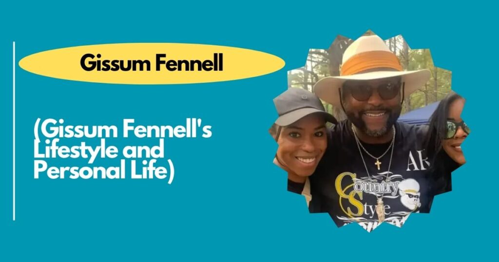 Gissum Fennell's Lifestyle and Personal Life