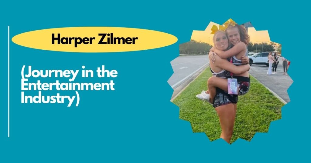 Harper Zilmer Journey in the Entertainment Industry