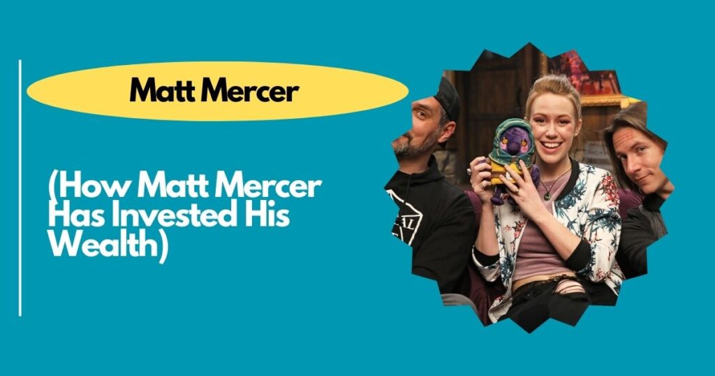 How Matt Mercer Has Invested His Wealth