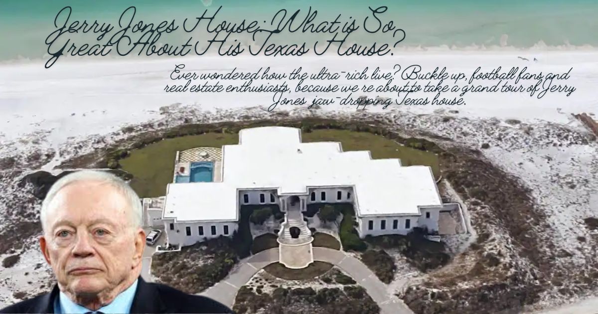 Jerry Jones House: What is So Great About His Texas House?