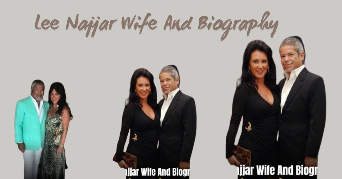 Lee Najjar Wife And Biography