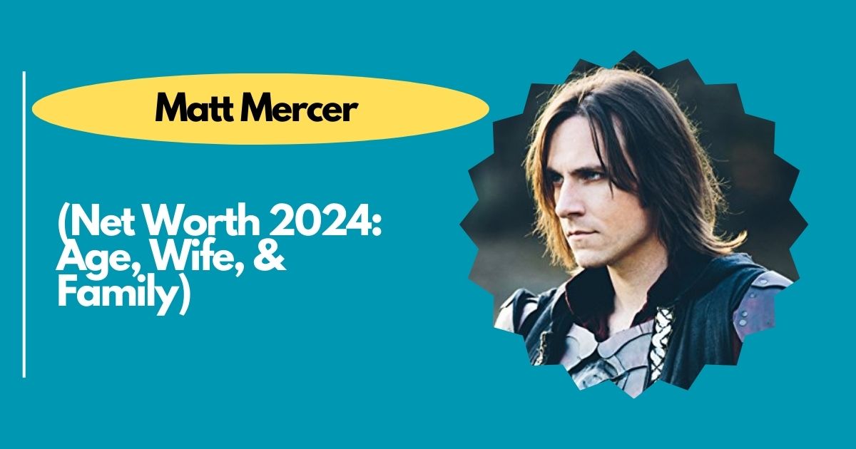 Matt Mercer Net Worth 2024: Age, Wife, & Family