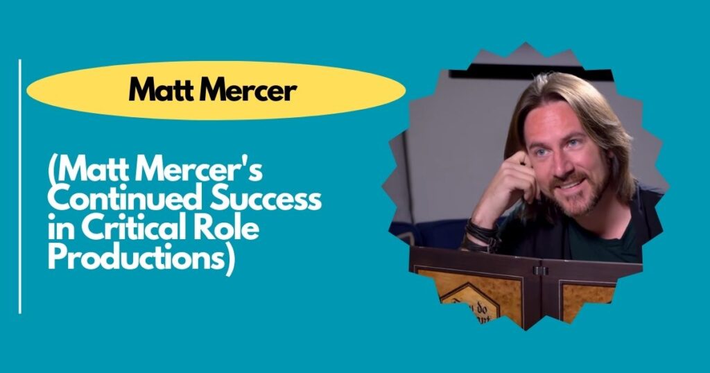 Matt Mercer's Continued Success in Critical Role Productions