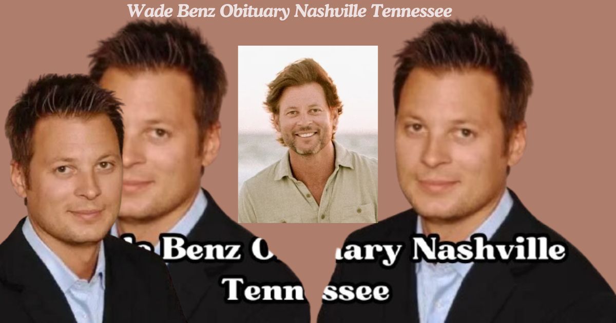 Wade Benz Obituary Nashville Tennessee A Tribute to a Remarkable Life