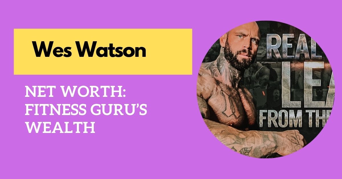 Wes Watson Net Worth: Fitness Guru’s Wealth Revealed