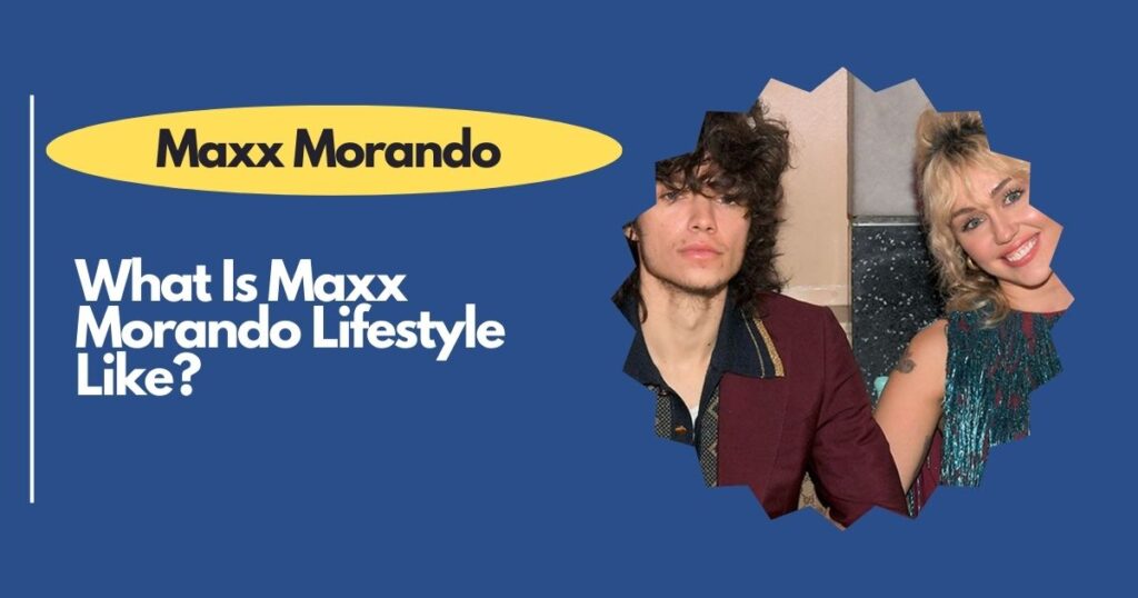 What Is Maxx Morando Lifestyle Like