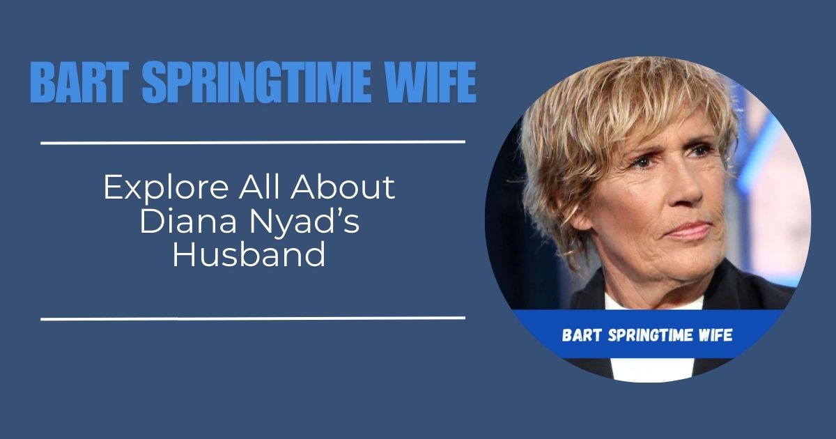 Bart Springtime Wife: Explore All About Diana Nyad’s Husband!