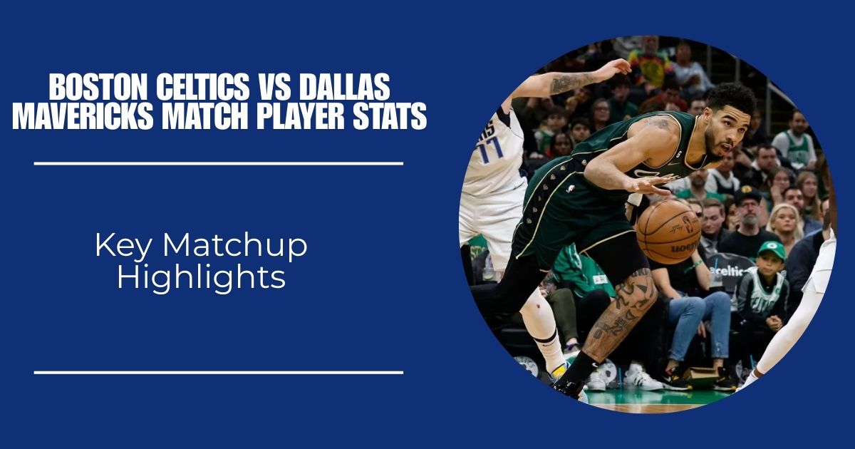 Boston Celtics vs Dallas Mavericks Match Player Stats