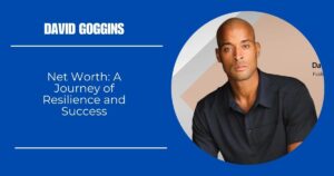 David Goggins Net Worth: A Journey of Resilience and Success