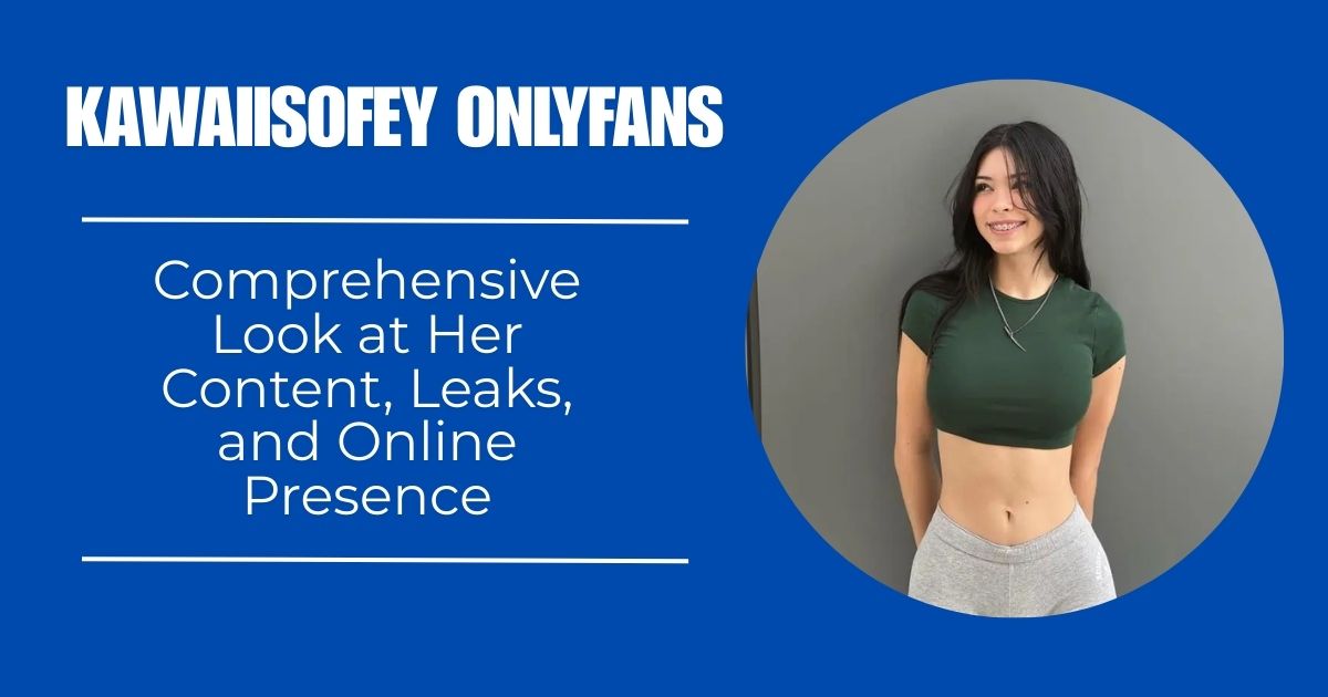 Kawaiisofey OnlyFans – A Comprehensive Look at Her Content, Leaks, and Online Presence