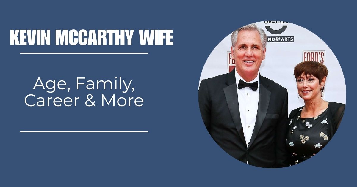 Kevin Mccarthy Wife Age, Family, Career & More