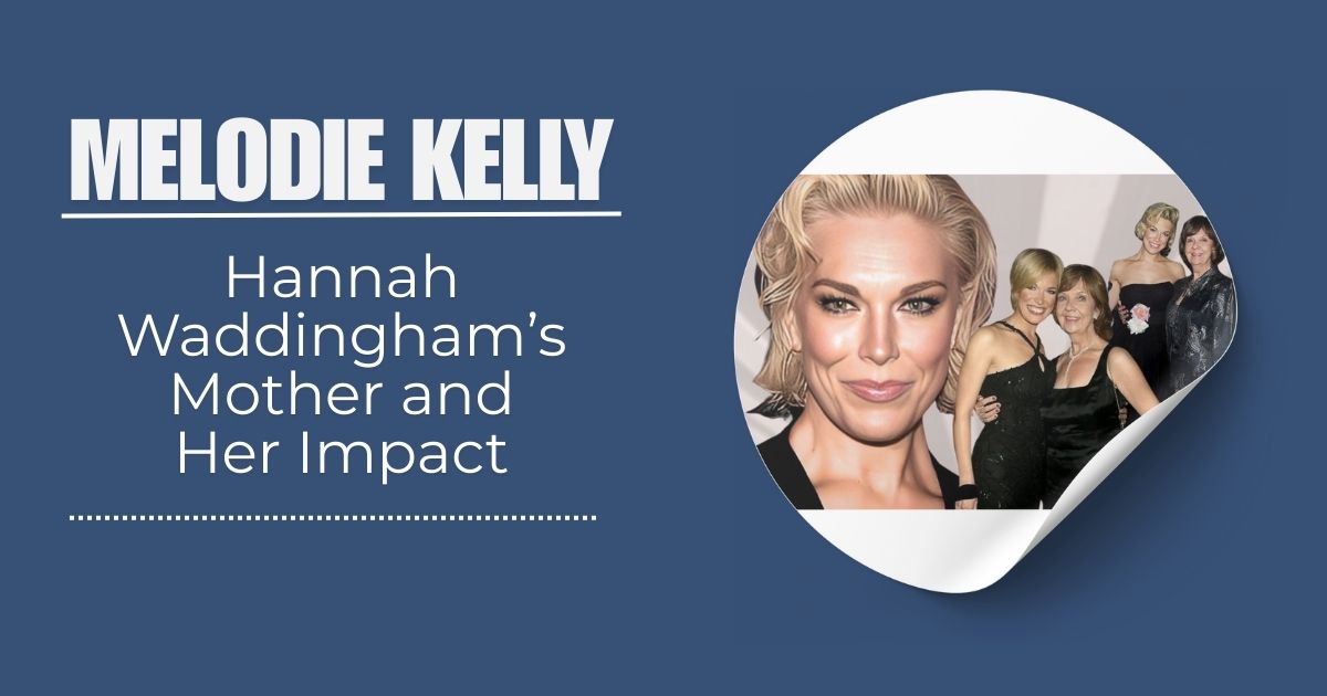 Melodie Kelly, Hannah Waddingham’s Mother and Her Impact