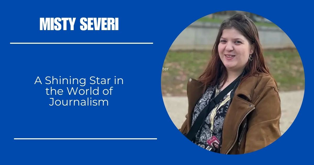 Misty Severi: A Shining Star in the World of Journalism