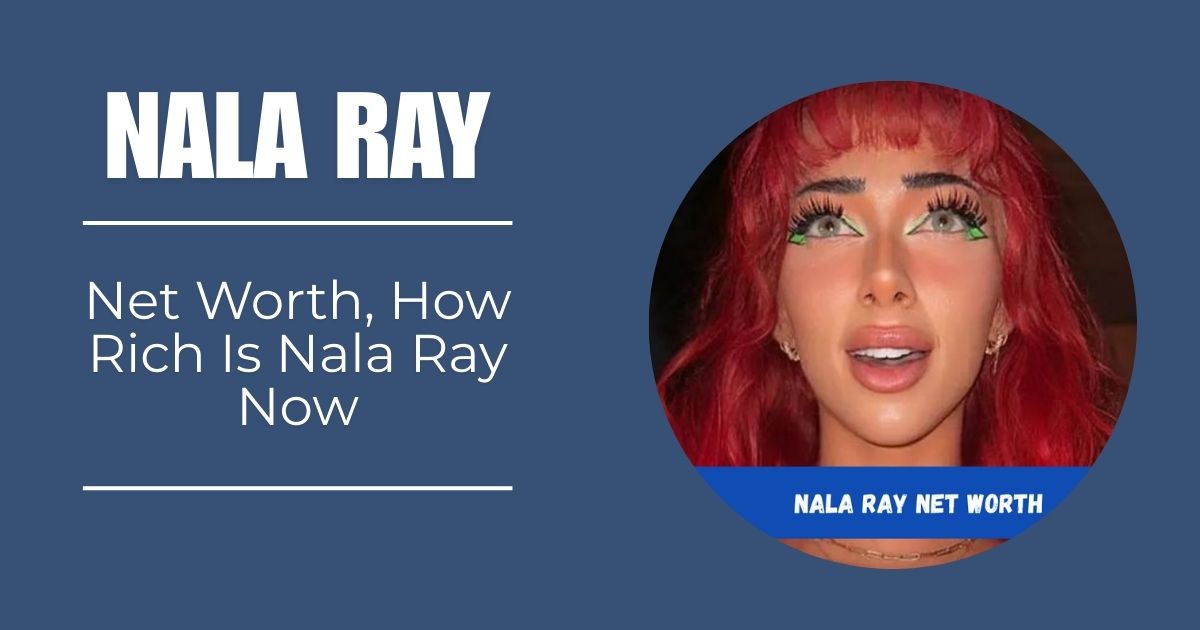 Nala Ray Net Worth, How Rich Is Nala Ray Now