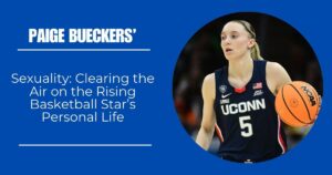 Paige Bueckers’ Sexuality: Clearing the Air on the Rising Basketball Star’s Personal Life