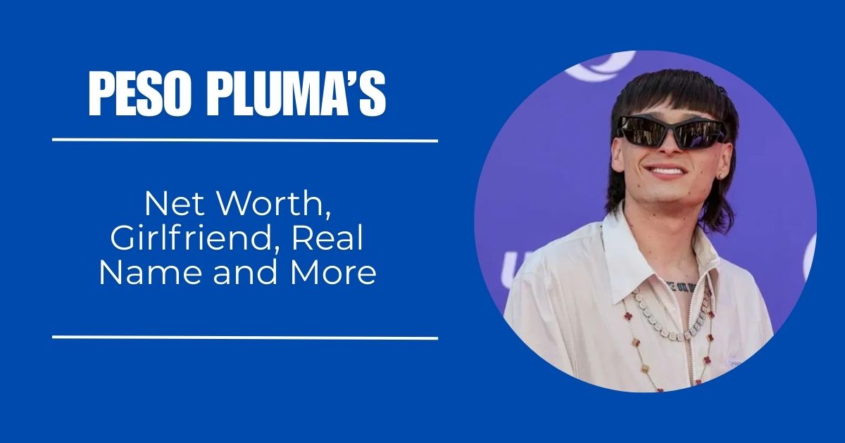 Peso Pluma’s Net Worth, Girlfriend, Real Name and More