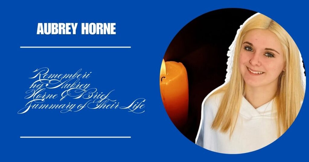 Remembering Aubrey Horne & Brief Summary of Their Life