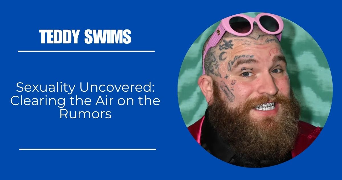 Teddy Swims’ Sexuality Uncovered: Clearing the Air on the Rumors