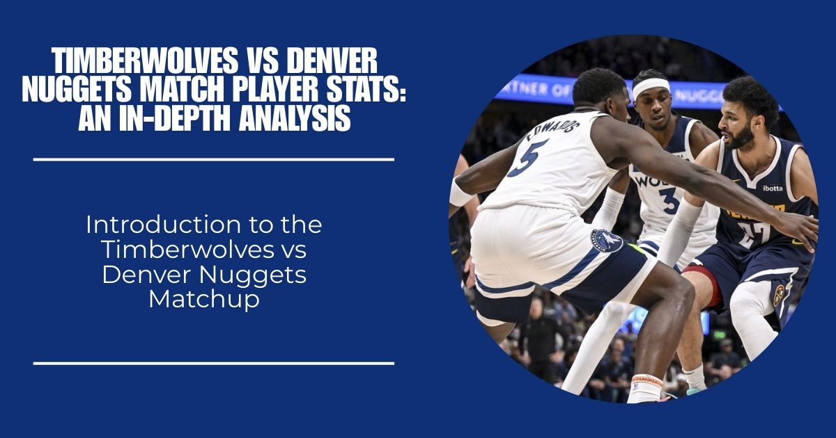 Timberwolves vs Denver Nuggets Match Player Stats: An In-Depth Analysis