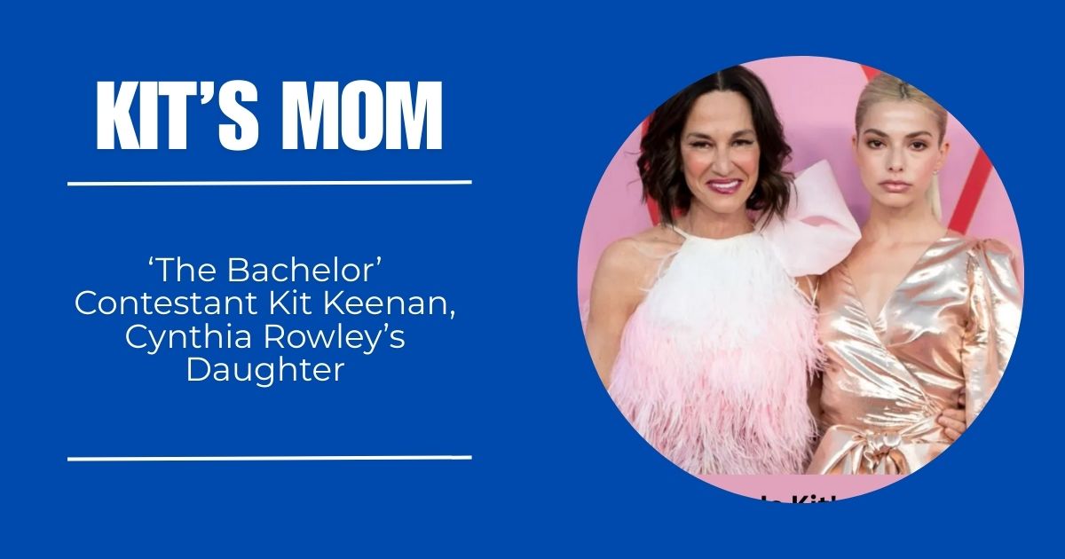 Who Is Kit’s Mom? 5 Facts About ‘The Bachelor’ Contestant Kit Keenan, Cynthia Rowley’s Daughter