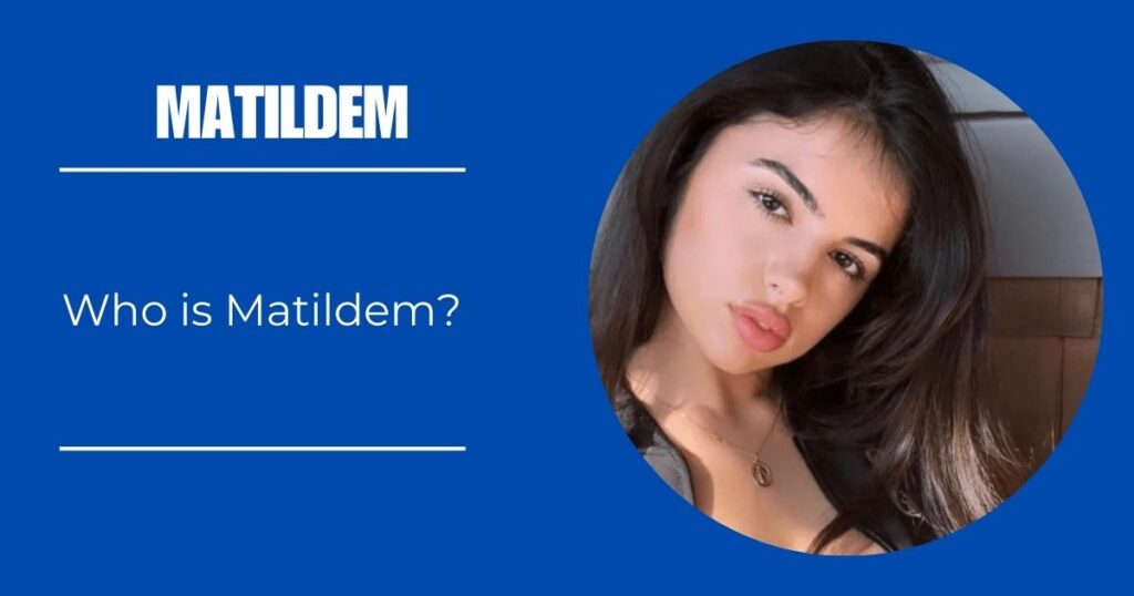 Who is Matildem?