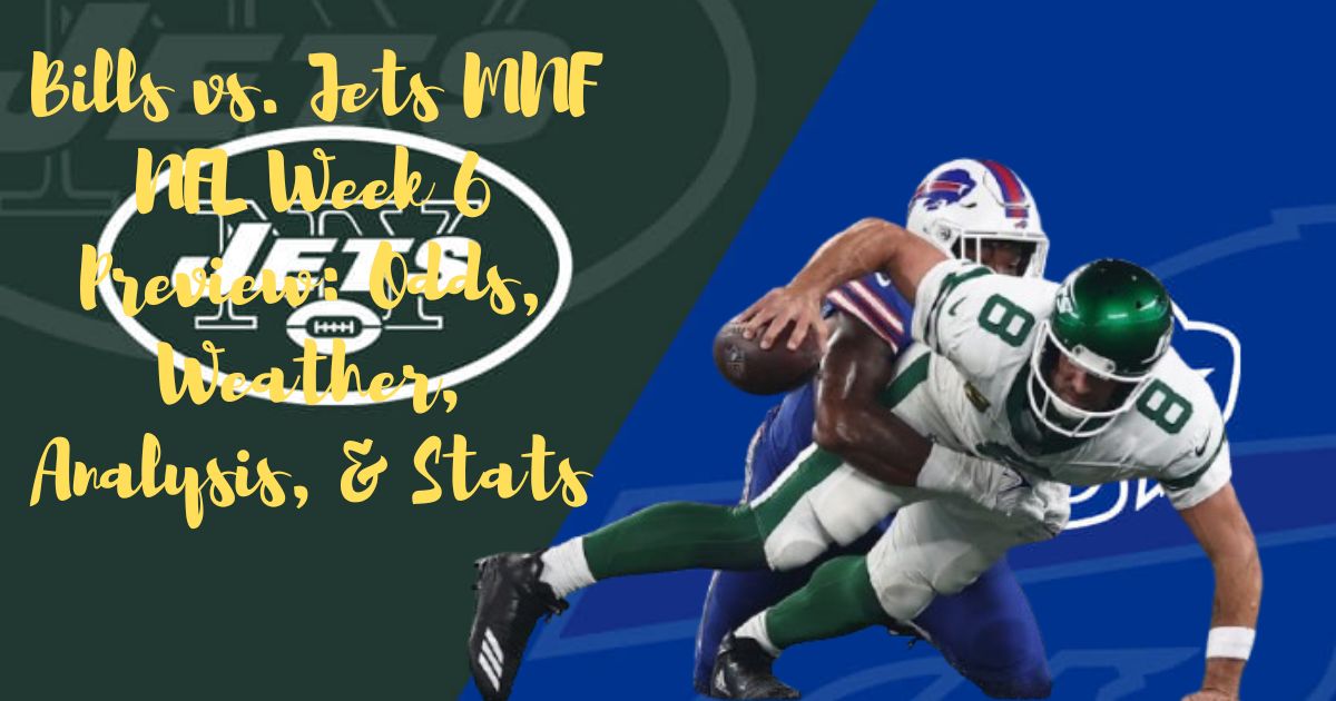 Bills vs. Jets MNF NFL Week 6 Preview: Odds, Weather, Analysis, & Stats