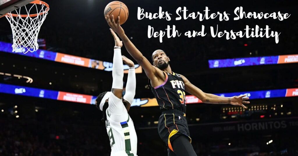 Bucks Starters Showcase Depth and Versatility