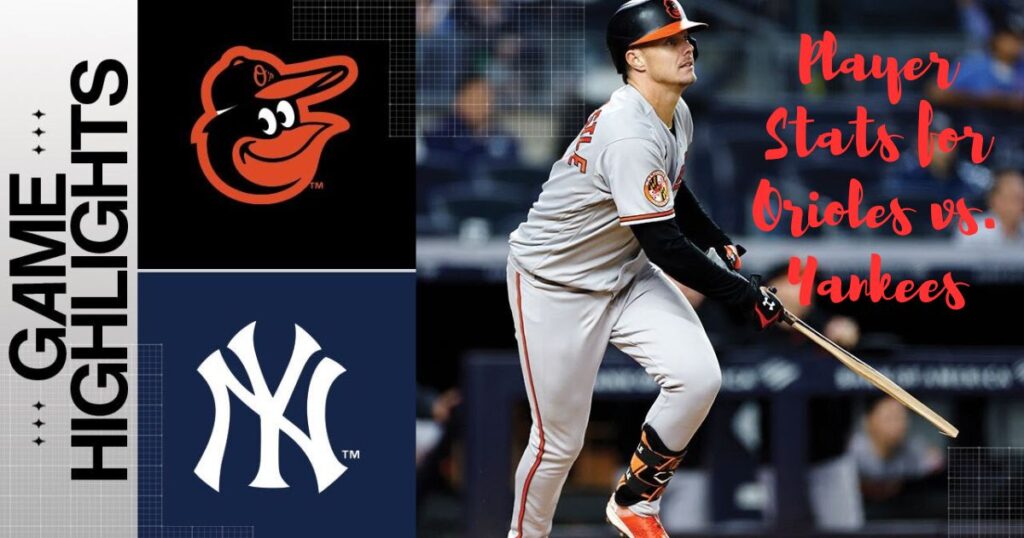 Player Stats for Orioles vs. Yankees