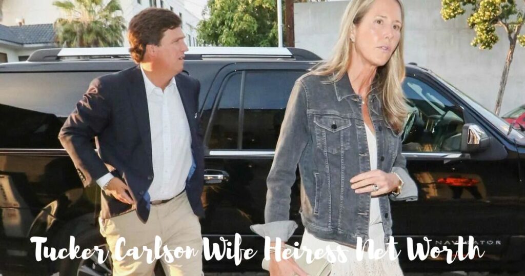 Tucker Carlson Wife Heiress Net Worth